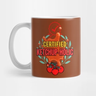 Certified  Ketchup-Holic - Funny Ketchup Mug